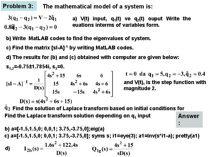 Problem 3: The mathematical model of a system is: a) V(t) input, q 1(t) Problem 3: The mathematical model of a system is: a) V(t) input, q 1(t)