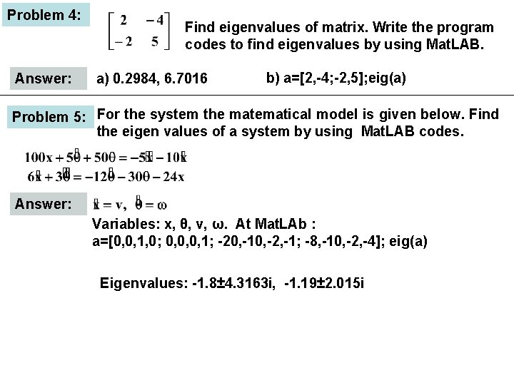Problem 4: Answer: Find eigenvalues of matrix. Write the program codes to find eigenvalues Problem 4: Answer: Find eigenvalues of matrix. Write the program codes to find eigenvalues
