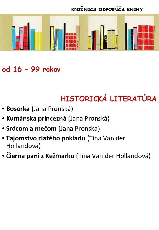 KNIŽNICA ODPORÚČA KNIHY od 16 – 99 rokov HISTORICKÁ LITERATÚRA • Bosorka (Jana Pronská)