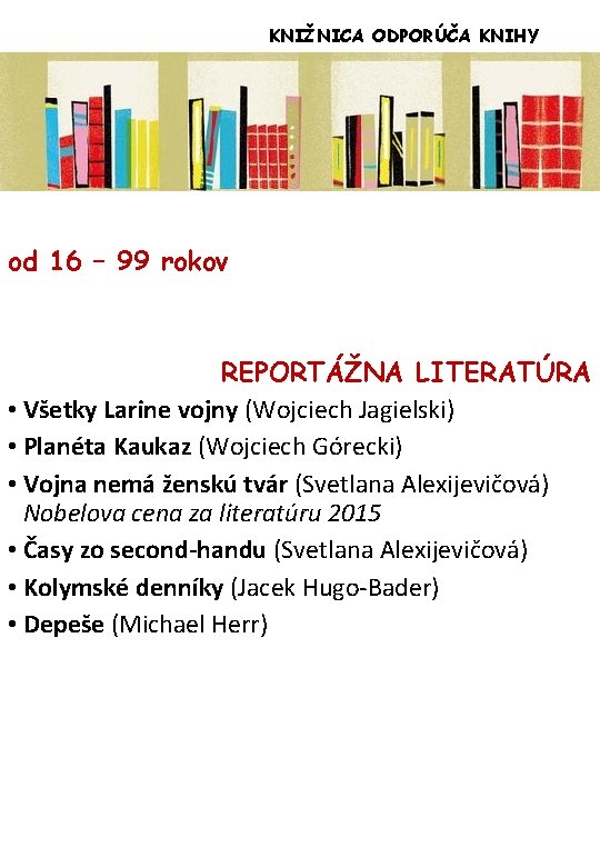 KNIŽNICA ODPORÚČA KNIHY od 16 – 99 rokov REPORTÁŽNA LITERATÚRA • Všetky Larine vojny