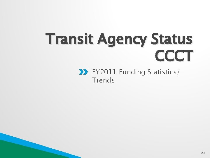 Transit Agency Status CCCT FY 2011 Funding Statistics/ Trends 20 