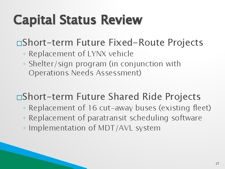 Capital Status Review �Short-term Future Fixed-Route Projects �Short-term Future Shared Ride Projects ◦ Replacement