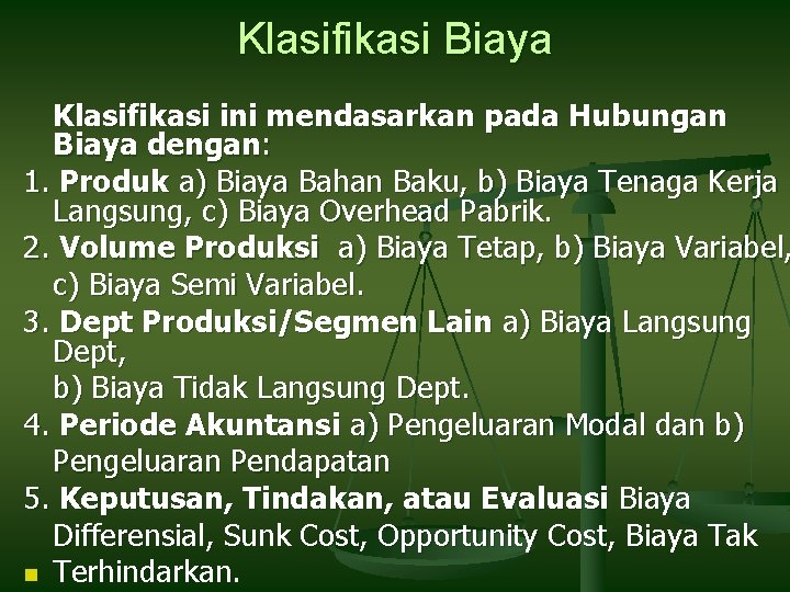 Klasifikasi Biaya Klasifikasi ini mendasarkan pada Hubungan Biaya dengan: 1. Produk a) Biaya Bahan Klasifikasi Biaya Klasifikasi ini mendasarkan pada Hubungan Biaya dengan: 1. Produk a) Biaya Bahan