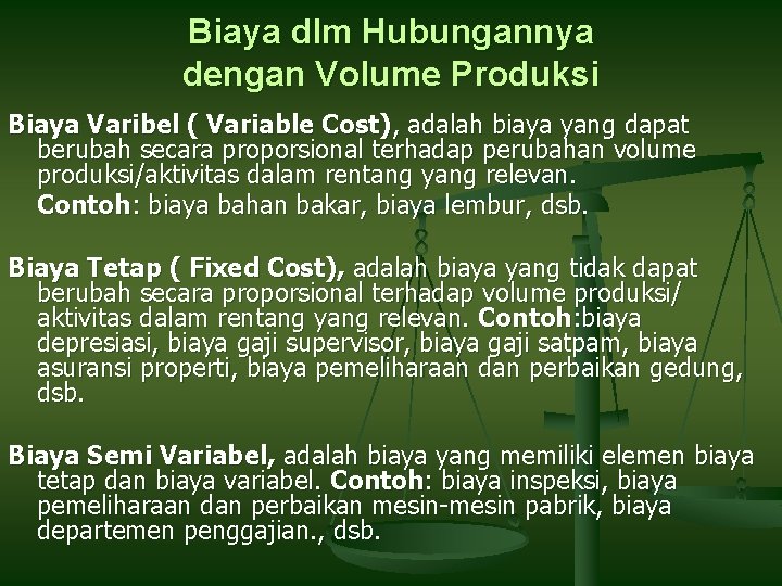 Biaya dlm Hubungannya dengan Volume Produksi Biaya Varibel ( Variable Cost), adalah biaya yang Biaya dlm Hubungannya dengan Volume Produksi Biaya Varibel ( Variable Cost), adalah biaya yang