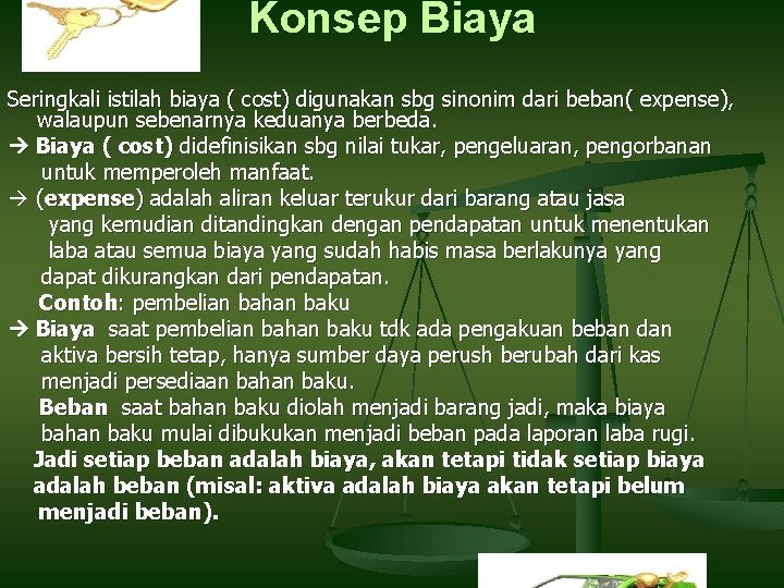 Konsep Biaya Seringkali istilah biaya ( cost) digunakan sbg sinonim dari beban( expense), walaupun Konsep Biaya Seringkali istilah biaya ( cost) digunakan sbg sinonim dari beban( expense), walaupun