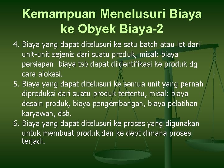 Kemampuan Menelusuri Biaya ke Obyek Biaya-2 4. Biaya yang dapat ditelusuri ke satu batch Kemampuan Menelusuri Biaya ke Obyek Biaya-2 4. Biaya yang dapat ditelusuri ke satu batch
