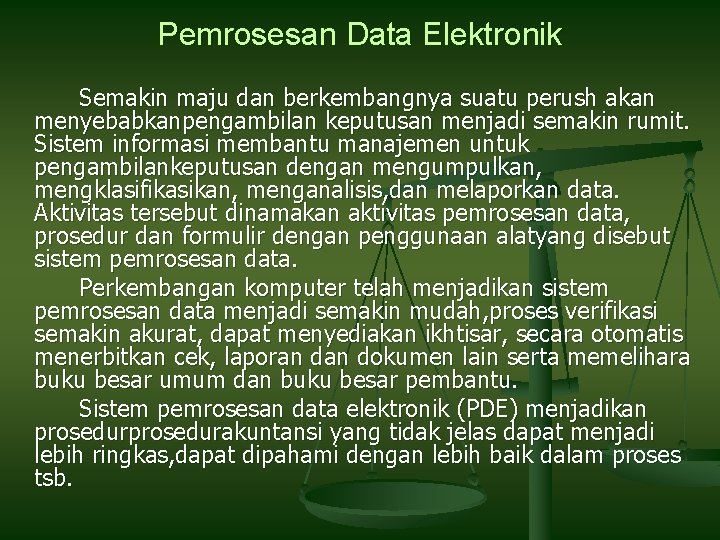 Pemrosesan Data Elektronik Semakin maju dan berkembangnya suatu perush akan menyebabkanpengambilan keputusan menjadi semakin Pemrosesan Data Elektronik Semakin maju dan berkembangnya suatu perush akan menyebabkanpengambilan keputusan menjadi semakin