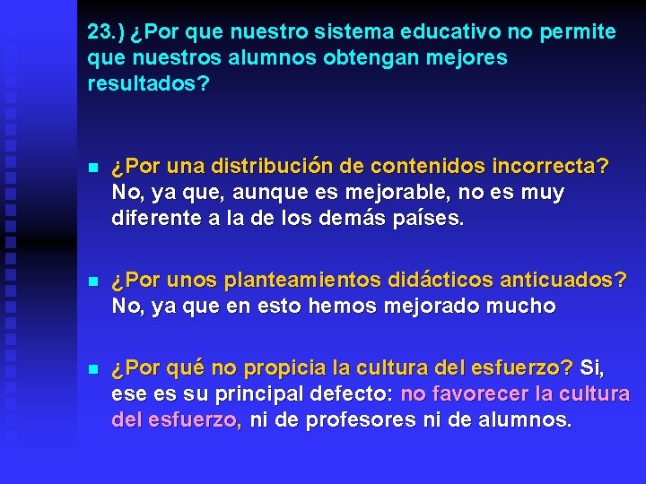 23. ) ¿Por que nuestro sistema educativo no permite que nuestros alumnos obtengan mejores