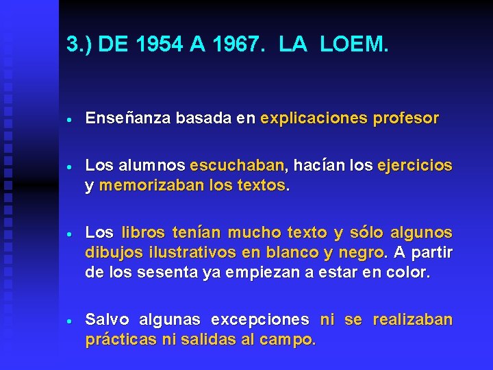 3. ) DE 1954 A 1967. LA LOEM. · Enseñanza basada en explicaciones profesor