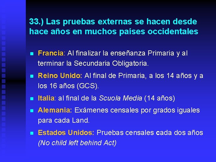 33. ) Las pruebas externas se hacen desde hace años en muchos países occidentales