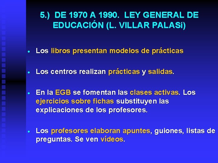 5. ) DE 1970 A 1990. LEY GENERAL DE EDUCACIÓN (L. VILLAR PALASí) ·