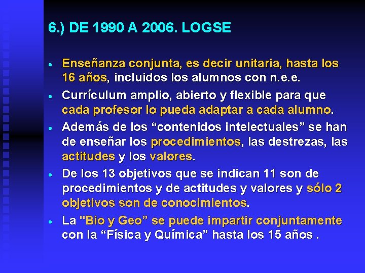 6. ) DE 1990 A 2006. LOGSE · · · Enseñanza conjunta, es decir