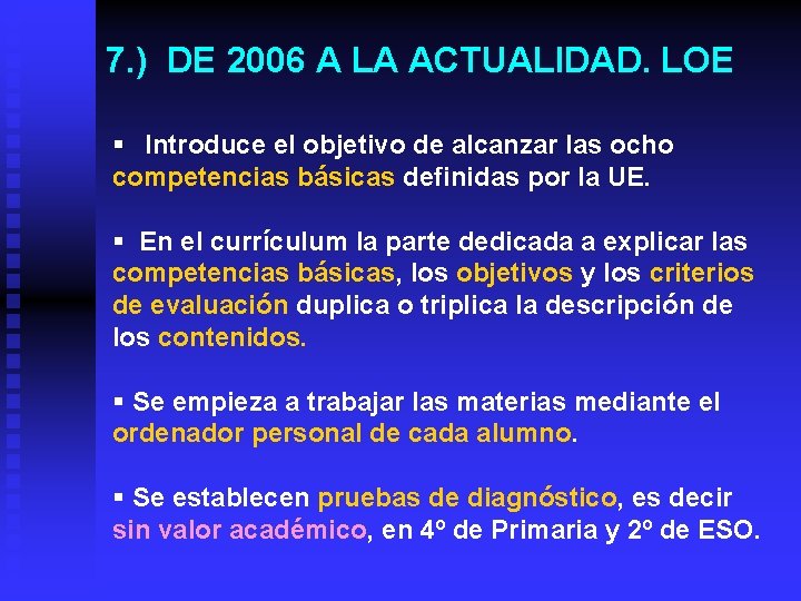 7. ) DE 2006 A LA ACTUALIDAD. LOE § Introduce el objetivo de alcanzar