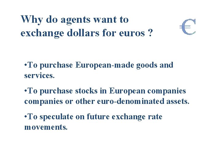 Why do agents want to exchange dollars for euros ? • To purchase European-made
