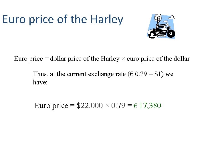 Euro price of the Harley Euro price = dollar price of the Harley ×