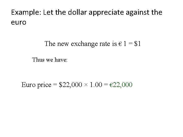 Example: Let the dollar appreciate against the euro The new exchange rate is €