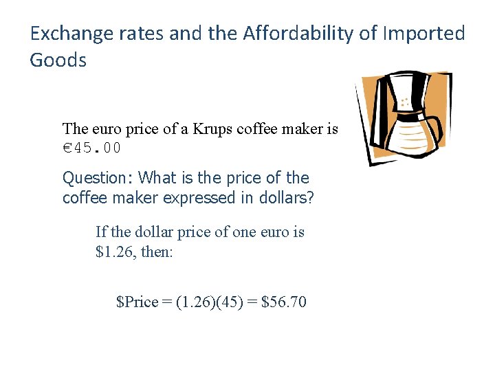 Exchange rates and the Affordability of Imported Goods The euro price of a Krups
