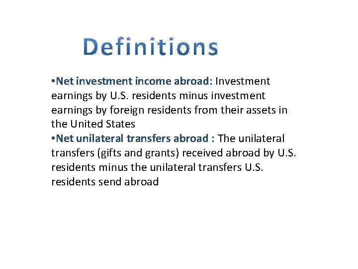  • Net investment income abroad: Investment earnings by U. S. residents minus investment