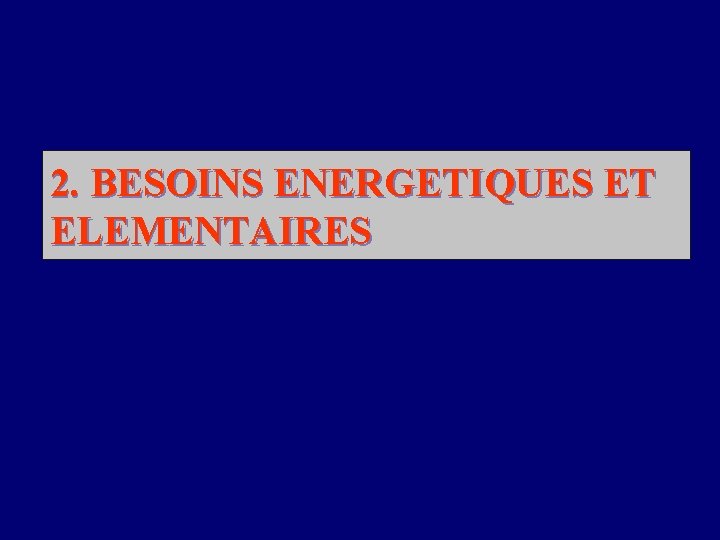 2. BESOINS ENERGETIQUES ET ELEMENTAIRES 