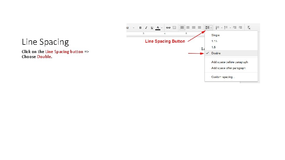 Line Spacing Click on the Line Spacing button => Choose Double. 