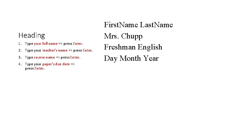 Heading 1. Type your full name => press Enter. 2. Type your teacher’s name