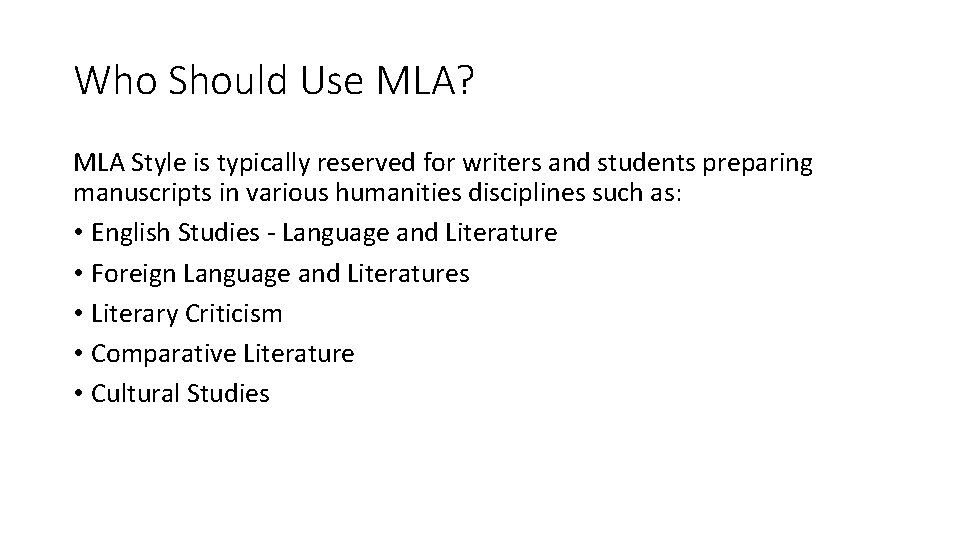 Who Should Use MLA? MLA Style is typically reserved for writers and students preparing