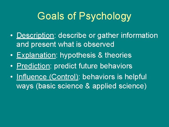 Goals of Psychology • Description: describe or gather information and present what is observed