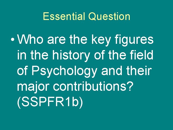 Essential Question • Who are the key figures in the history of the field