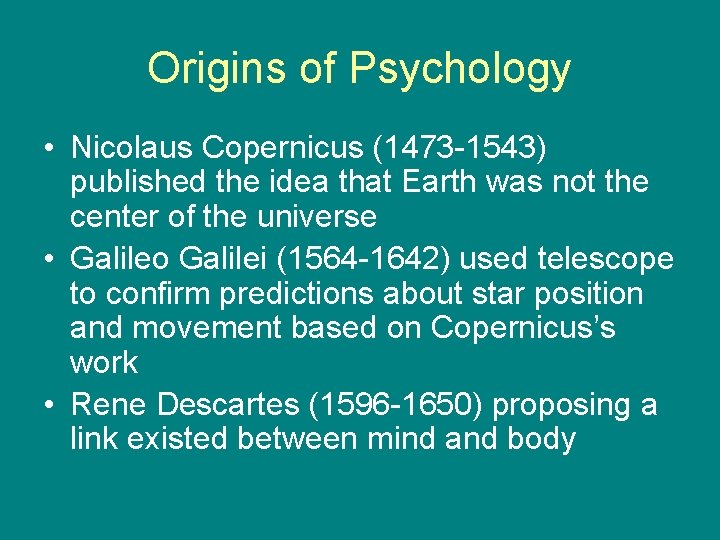 Origins of Psychology • Nicolaus Copernicus (1473 -1543) published the idea that Earth was