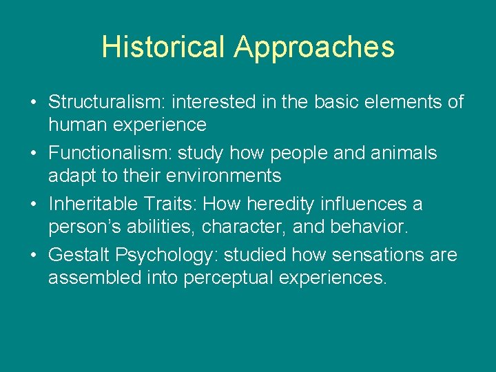 Historical Approaches • Structuralism: interested in the basic elements of human experience • Functionalism: