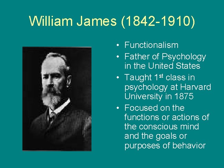 William James (1842 -1910) • Functionalism • Father of Psychology in the United States