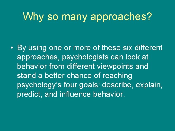 Why so many approaches? • By using one or more of these six different