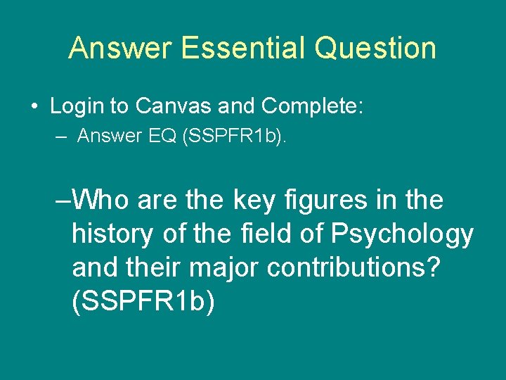 Answer Essential Question • Login to Canvas and Complete: – Answer EQ (SSPFR 1