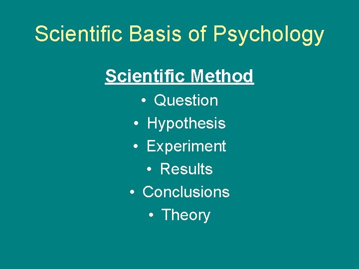 Scientific Basis of Psychology Scientific Method • Question • Hypothesis • Experiment • Results