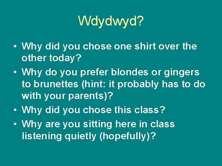Wdydwyd? • Why did you chose one shirt over the other today? • Why