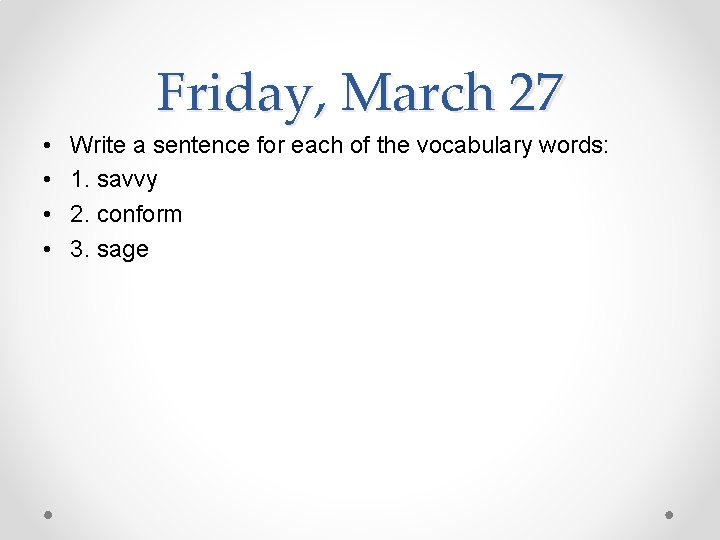 Friday, March 27 • • Write a sentence for each of the vocabulary words: