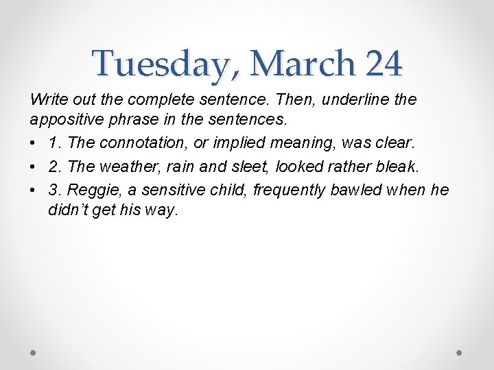 Tuesday, March 24 Write out the complete sentence. Then, underline the appositive phrase in