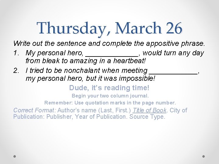 Thursday, March 26 Write out the sentence and complete the appositive phrase. 1. My