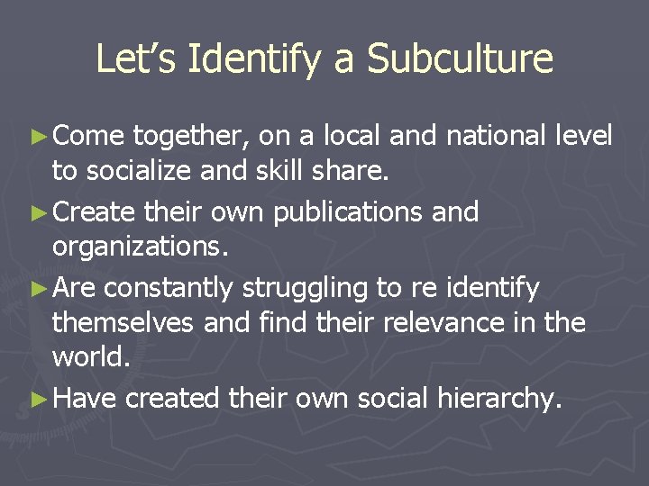 Let’s Identify a Subculture ► Come together, on a local and national level to