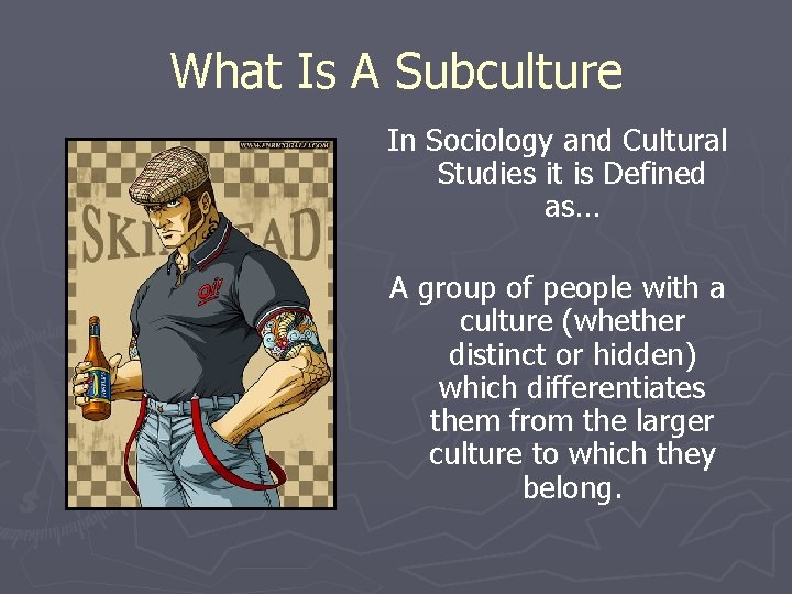 What Is A Subculture In Sociology and Cultural Studies it is Defined as… A