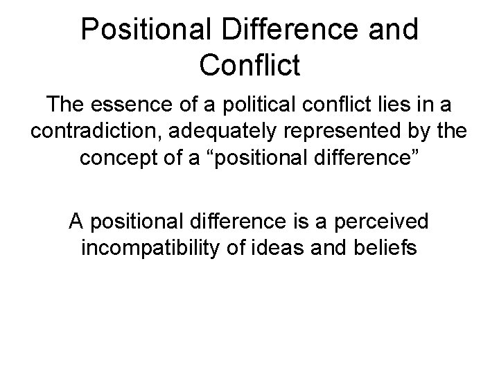 Positional Difference and Conflict The essence of a political conflict lies in a contradiction,