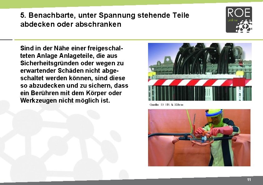 5. Benachbarte, unter Spannung stehende Teile abdecken oder abschranken Sind in der Nähe einer