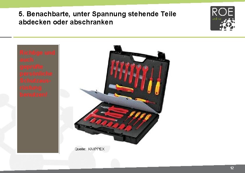 5. Benachbarte, unter Spannung stehende Teile abdecken oder abschranken Richtige und auch geprüfte persönliche