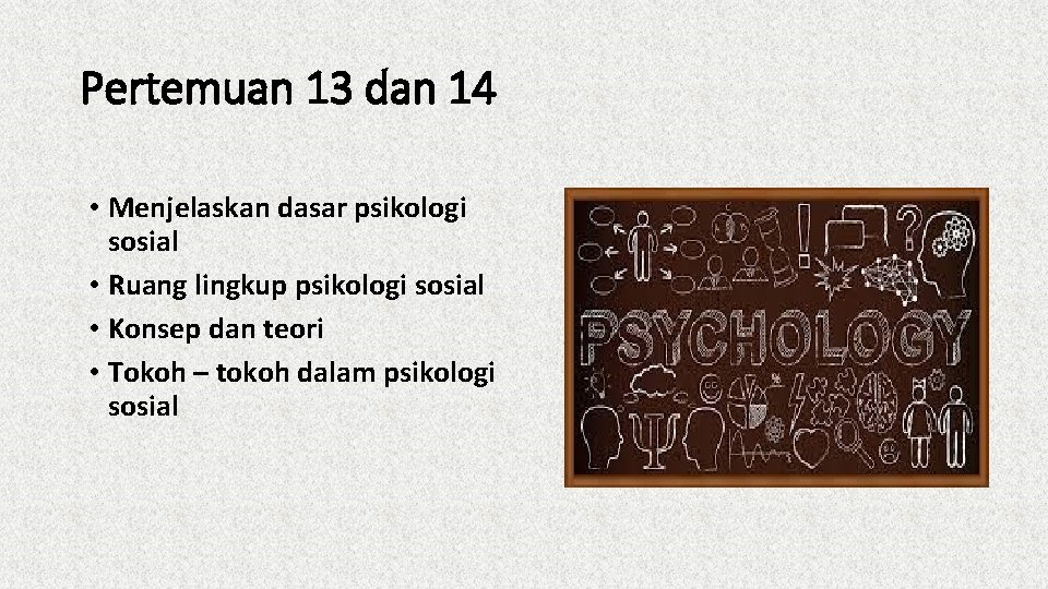 Pertemuan 13 dan 14 • Menjelaskan dasar psikologi sosial • Ruang lingkup psikologi sosial