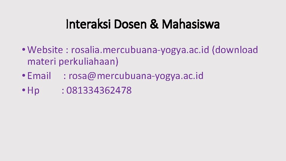 Interaksi Dosen & Mahasiswa • Website : rosalia. mercubuana-yogya. ac. id (download materi perkuliahaan)