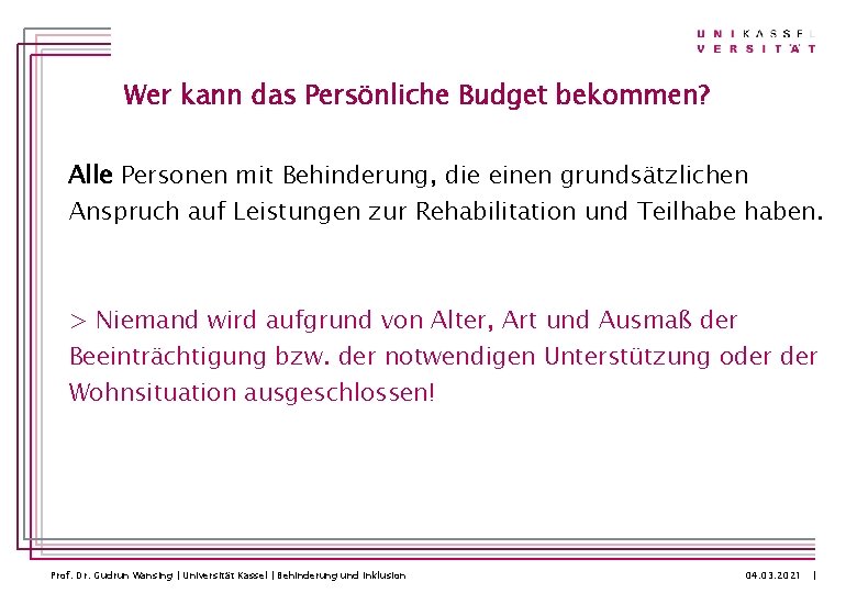 Wer kann das Persönliche Budget bekommen? Alle Personen mit Behinderung, die einen grundsätzlichen Anspruch