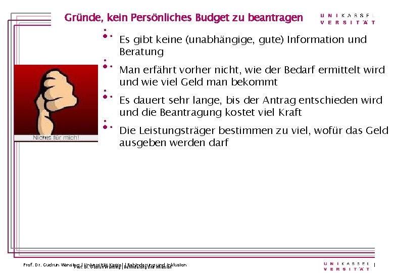 Gründe, kein Persönliches Budget zu beantragen Es gibt keine (unabhängige, gute) Information und Beratung