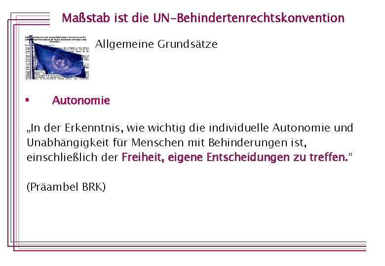 Maßstab ist die UN-Behindertenrechtskonvention Allgemeine Grundsätze § Autonomie „In der Erkenntnis, wie wichtig die