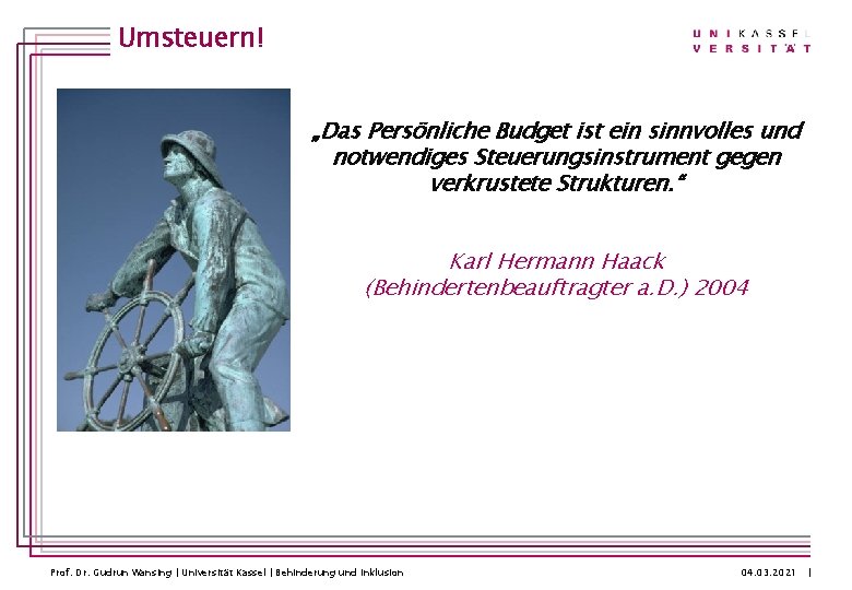 Umsteuern! „Das Persönliche Budget ist ein sinnvolles und notwendiges Steuerungsinstrument gegen verkrustete Strukturen. “