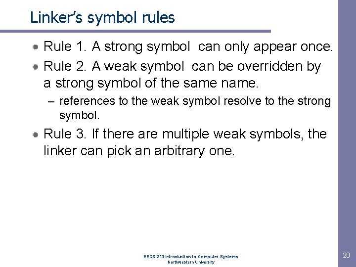 Linker’s symbol rules Rule 1. A strong symbol can only appear once. Rule 2.